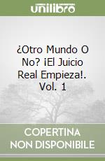 ¿Otro Mundo O No? ¡El Juicio Real Empieza!. Vol. 1 libro