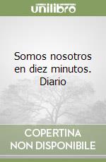 Somos nosotros en diez minutos. Diario