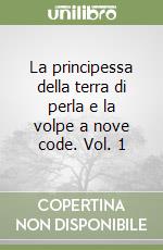 La principessa della terra di perla e la volpe a nove code. Vol. 1 libro