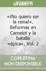 «¡No quiero ser la reina!». Reformas en Camelot y la batalla «épica». Vol. 2 libro