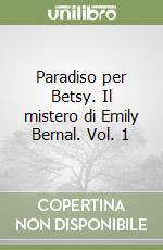 Paradiso per Betsy. Il mistero di Emily Bernal. Vol. 1 libro