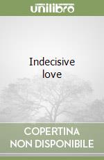 Indecisive love
