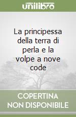 La principessa della terra di perla e la volpe a nove code libro