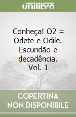 Conheça! O2 = Odete e Odile. Escuridão e decadência. Vol. 1 libro