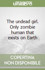 The undead girl. Only zombie human that exists on Earth libro