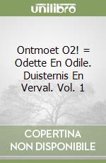 Ontmoet O2! = Odette En Odile. Duisternis En Verval. Vol. 1 libro