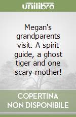 Megan's grandparents visit. A spirit guide, a ghost tiger and one scary mother! libro