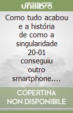 Como tudo acabou e a história de como a singularidade 20-01 conseguiu outro smartphone. Vol. 3 libro