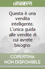 Questa è una vendita intelligente. L'unica guida alle vendite di cui avrete bisogno