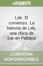 Lek. El comienzo. La historia de Lek, una chica de bar en Pattaya libro