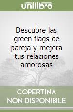 Descubre las green flags de pareja y mejora tus relaciones amorosas libro