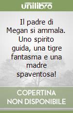 Il padre di Megan si ammala. Uno spirito guida, una tigre fantasma e una madre spaventosa! libro