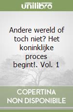 Andere wereld of toch niet? Het koninklijke proces begint!. Vol. 1 libro