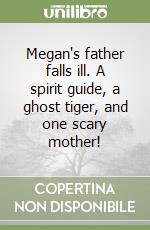 Megan's father falls ill. A spirit guide, a ghost tiger, and one scary mother! libro