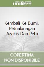 Kembali Ke Bumi. Petualanagan Azakis Dan Petri libro