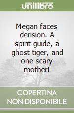 Megan faces derision. A spirit guide, a ghost tiger, and one scary mother! libro