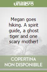 Megan goes hiking. A spirit guide, a ghost tiger and one scary mother! libro