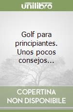 Golf para principiantes. Unos pocos consejos... libro