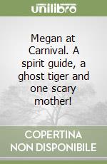 Megan at Carnival. A spirit guide, a ghost tiger and one scary mother! libro