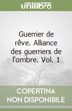 Guerrier de rêve. Alliance des guerriers de l'ombre. Vol. 1 libro