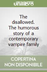 The disallowed. The humorous story of a contemporary vampire family libro