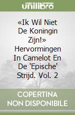 «Ik Wil Niet De Koningin Zijn!» Hervormingen In Camelot En De 'Epische' Strijd. Vol. 2 libro