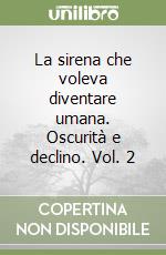 La sirena che voleva diventare umana. Oscurità e declino. Vol. 2 libro