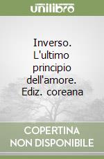 Inverso. L'ultimo principio dell'amore. Ediz. coreana libro