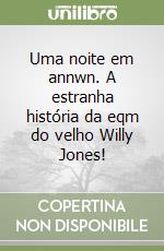 Uma noite em annwn. A estranha história da eqm do velho Willy Jones! libro