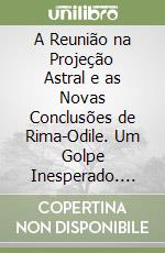 A Reunião na Projeção Astral e as Novas Conclusões de Rima-Odile. Um Golpe Inesperado. Escuridão e decadência. Vol. 9 libro