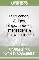 Escrevendo. Artigos, blogs, ebooks, mensagens e direito de marca libro