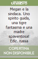 Megan e la sindaca. Uno spirito guida, una tigre fantasma e una madre spaventosa! Ediz. russa libro