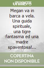 Megan va in barca a vela. Una guida spirituale, una tigre fantasma ed una madre spaventosa! Ediz. russa libro