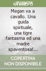 Megan va a cavallo. Una guida spirituale, una tigre fantasma ed una madre spaventosa! Ediz. russa libro