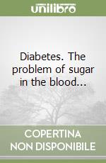 Diabetes. The problem of sugar in the blood...