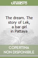 The dream. The story of Lek, a bar girl in Pattaya libro