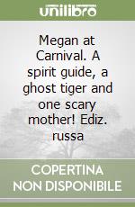 Megan at Carnival. A spirit guide, a ghost tiger and one scary mother! Ediz. russa libro