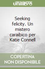 Seeking felicity. Un mistero caraibico per Katie Connell libro