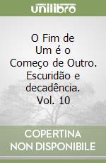 O Fim de Um é o Começo de Outro. Escuridão e decadência. Vol. 10 libro