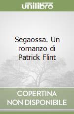 Segaossa. Un romanzo di Patrick Flint libro
