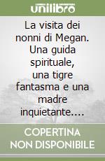 La visita dei nonni di Megan. Una guida spirituale, una tigre fantasma e una madre inquietante. Ediz. russa libro