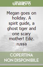 Megan goes on holiday. A spirit guide, a ghost tiger and one scary mother! Ediz. russa libro