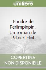 Poudre de Perlimpinpin. Un roman de Patrick Flint libro