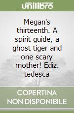 Megan's thirteenth. A spirit guide, a ghost tiger and one scary mother! Ediz. tedesca libro