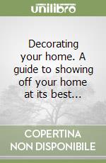 Decorating your home. A guide to showing off your home at its best... libro