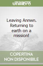 Leaving Annwn. Returning to earth on a mission! libro