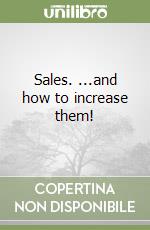 Sales. ...and how to increase them! libro