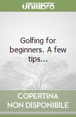 Golfing for beginners. A few tips... libro