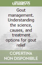Gout management. Understanding the science, causes, and treatment options for gout relief libro