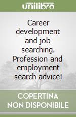 Career development and job searching. Profession and employment search advice! libro